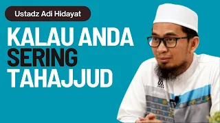 Kalau Anda Sering Tahajjud - Ustadz Adi Hidayat