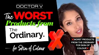 Doctor V - The Worst Products From The Ordinary | Skin Of Colour | Brown Or Black Skin |