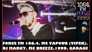 FORCE FM 106.4 – MC VAPOUR (VIPER), DJ MARKY B, MC BREEZE – 1999 - GARAGE