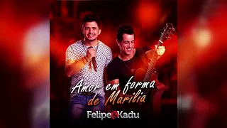Felipe & Kadu - Amor em Forma de Marília