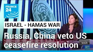 Russia, China veto US Security Council bid on Gaza 'ceasefire' • FRANCE 24 English