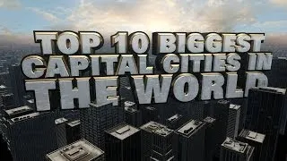 Top Ten Biggest Capital Cities in the World in 2014