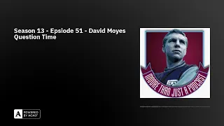 Season 13 - Epsiode 51 - David Moyes Question Time