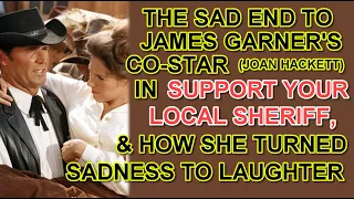 The SAD END to JAMES GARNER'S co-star (JOAN HACKETT) in SUPPORT YOUR LOCAL SHERIFF & her final laugh