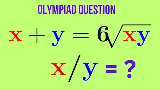 Algebraic Olympiad: Solving the Equation x + y = 6√(xy) to Find x/y