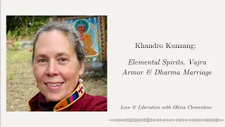 Khandro Kunzang: Elemental Spirits, Vajra Armor & Dharma Marriage