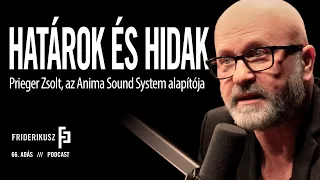 HATÁROK ÉS HIDAK: Prieger Zsolt, az Anima Sound System alapítója / Friderikusz Podcast 66. adás