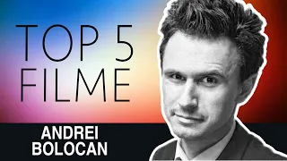 ANDREI BOLOCAN - TOP 5 FILME