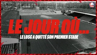 LE JOUR OÙ... | Le LOSC a quitté son premier stade 🏟️🔚