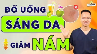 Các loại đồ uống giúp da trắng sáng, giảm nám, tốt cho Sức khỏe| Dr Hiếu Podcast