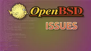 The Problems I'm Having With OpenBSD..