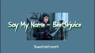 Say My Name - Beetlejuice the muscial (slow and reverb)