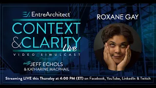 Roxane Gay - Creativity, courage & candid thoughts on hiring an architect. (Context & Clarity LIVE)