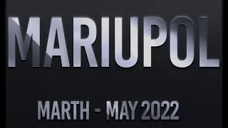 МАРИУПОЛЬ. МАРТ - МАЙ 2022 | MARIUPOL. MARTH - MAY 2022