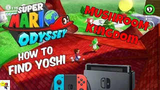 SUPER MARIO ODYSSEY HOW TO GET FIND YOSHI LOCATION MUSHROOM KINGDOM