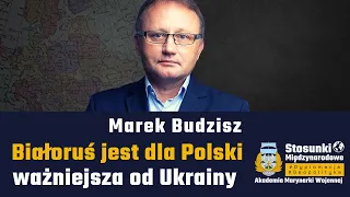 Białoruś jest dla Polski ważniejsza od Ukrainy | Marek Budzisz