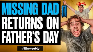 MISSING Dad RETURNS On FATHER'S DAY, What Happens Is Shocking | Illumeably