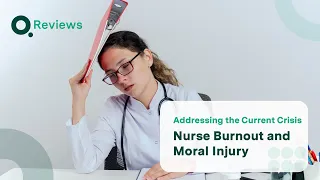 Nurse Burnout and Moral Injury: Addressing the Current Crisis