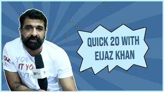Quick 20 with Eijaz Khan | CineTalkers