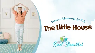 Exercise Adventures for Kids | The Little House | The Good and the Beautiful