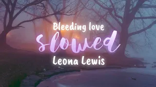 「Slowed」Bleeding Love - Leona Lewis (lyrics)