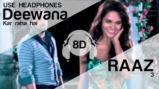 Deewana kar Raha Hai  8D Audio Song - Raaz 3 (HIGH QUALITY)🎧