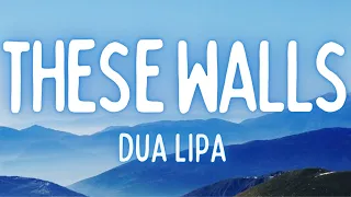 Dua Lipa - These Walls (Lyrics)