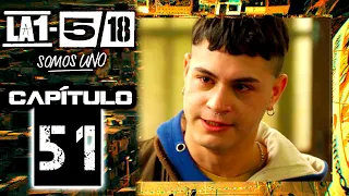 La 1-5/18 Somos Uno - Capítulo 51