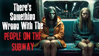 "There's Something Wrong With The People On The Subway" Creepypasta Scary Story