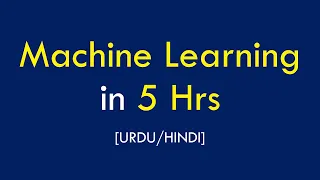 Machine Learning in 5 hrs [Urdu/Hindi]