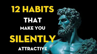 How To Be SILENTLY Attractive - 12 Socially Attractive Habits | STOIC HABITS|Stoic thinking.