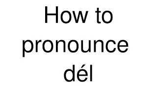 How to Pronounce "dél" (Spanish)