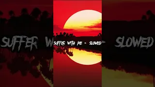 Suffer With Me - Slowed