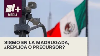 Sismos en México; ¿En qué se diferencia una “réplica” de un “precursor”? - N+19