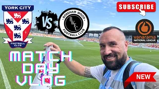 NEW ERA STARTS FOR YORK CITY !!! York City 2-2 Boreham Wood | Match Day Vlog | National League