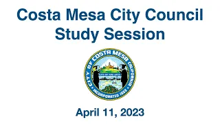 Costa Mesa City Council Study Session April 11, 2023