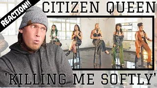 FIRST TIME REACTING TO | CITIZEN QUEEN 'KILLING ME SOFTLY' - REACTION (TAKEN FROM LIVESTREAM)