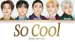 DAY6 (데이식스) - So Cool (완전 멋지잖아) 【Color Coded Lyrics Eng/Rom/Han/가사】