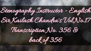 No. 356 & back of 356 // Volume 17 // 100 w.p.m. // Sir Kailash Chandra's Transcription // 840 words