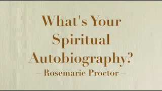 What's your Spiritual Autobiography? Jerry L. Martin interviews Rosemarie Proctor