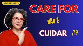 CARE FOR não significa CUIDAR? #aprendainglescommusica