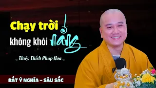 Chạy trời không khỏi nắng - Thầy Thích Pháp Hòa (rất sâu sắc)