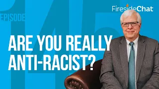 Fireside Chat Ep. 145 — Are You Really Anti-Racist? | Fireside Chat