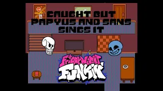 FNF - Caught But Papyrus And Sans Sings it