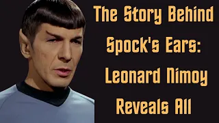 The Story Behind Spock's Ears: Leonard Nimoy Reveals All