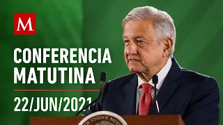 Conferencia matutina de AMLO, 22 de junio de 2021