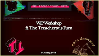 The Treacherous Turn | WIP Workshop ft. The Treacherous Turn