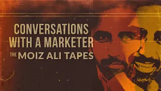 Conversations With a Marketer: The Moiz Ali Tapes