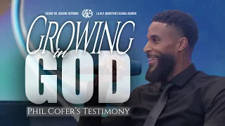 Growing in God | Phil Cofer's Testimony | 230219S