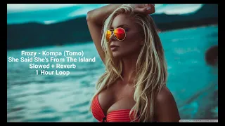 1 Hour Loop Slowed + Reverb She Said She's From The Island Frozy Kompa (Tomo)
